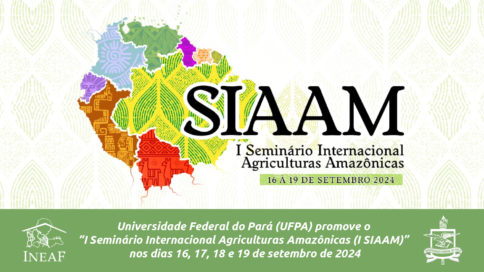 Universidade Federal do Pará (UFPA), promove o “I Seminário Internacional Agriculturas Amazônicas (I SIAAM)”, nos dias 16, 17, 18 e 19 de setembro de 2024